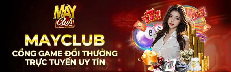 Mayclub - Cá cược thông minh, trúng ngay tiền tỷ Trang chủ Mayclub dễ thao tác