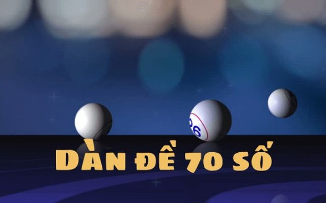 Dàn đề 70 số là gì? Bí quyết tạo dàn bất bại quanh năm